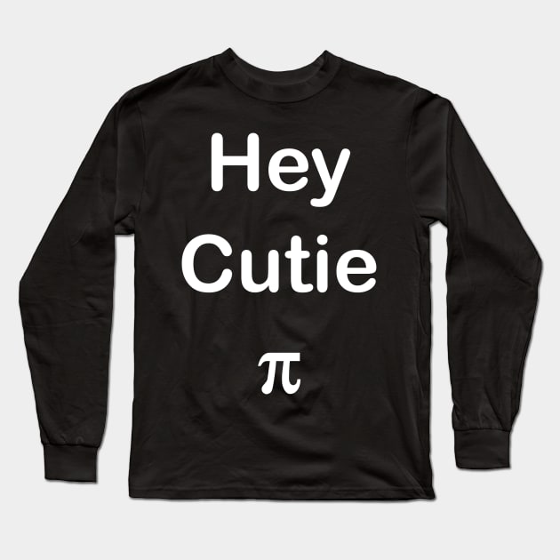 Hey Cutie Pi Long Sleeve T-Shirt by Dreamer